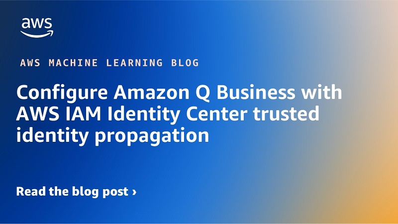 Configure Amazon Q Business with AWS IAM Identity Center trusted identity propagation