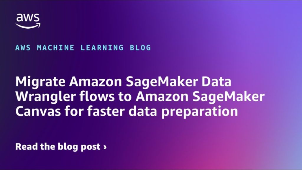 Migrate Amazon SageMaker Data Wrangler flows to Amazon SageMaker Canvas for faster data preparation