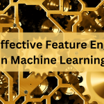 Tips for Effective Feature Engineering in Machine Learning